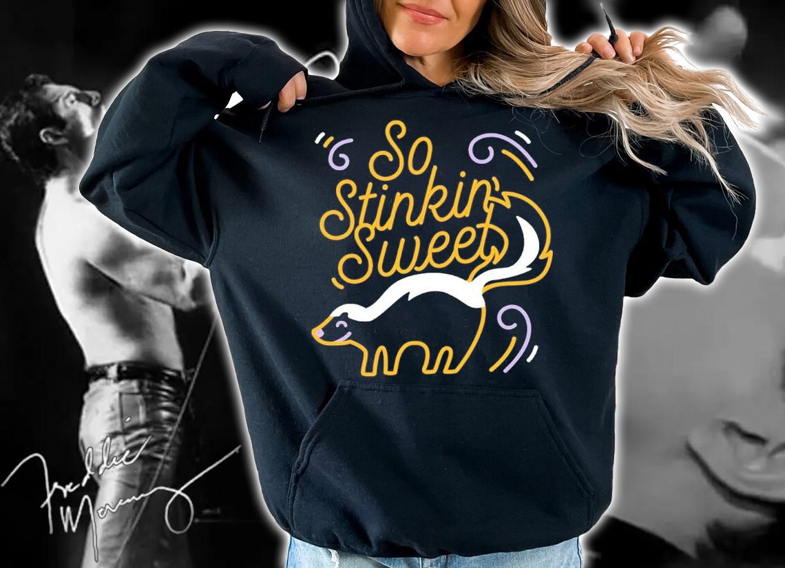 So stinkin sweet shirt t-shirt