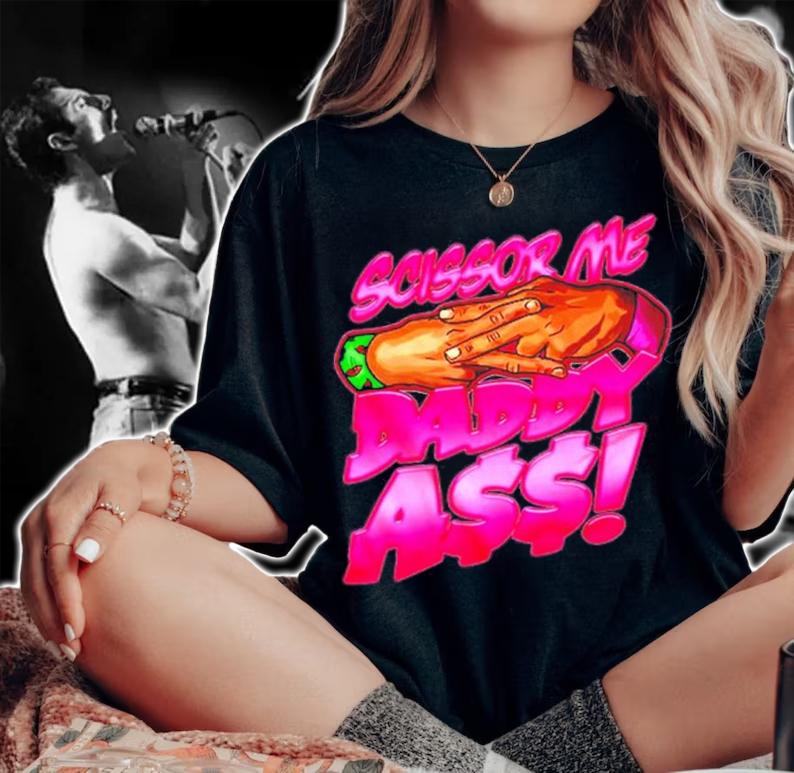 The Acclaimed Scissor Me Daddy Ass Shirt t-shirt woman shirt