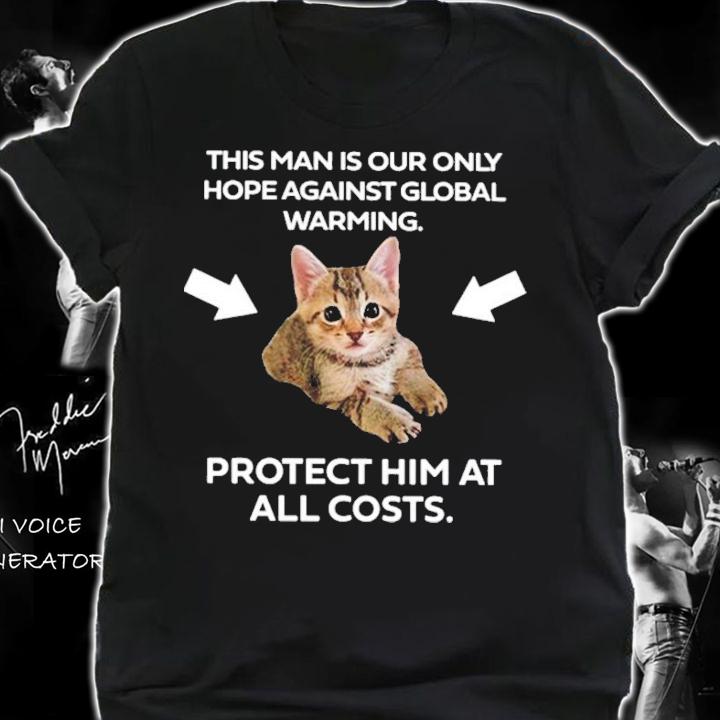 This Man Is Our Only Hope Against Global Warming T-Shirt t-shirt shirt
