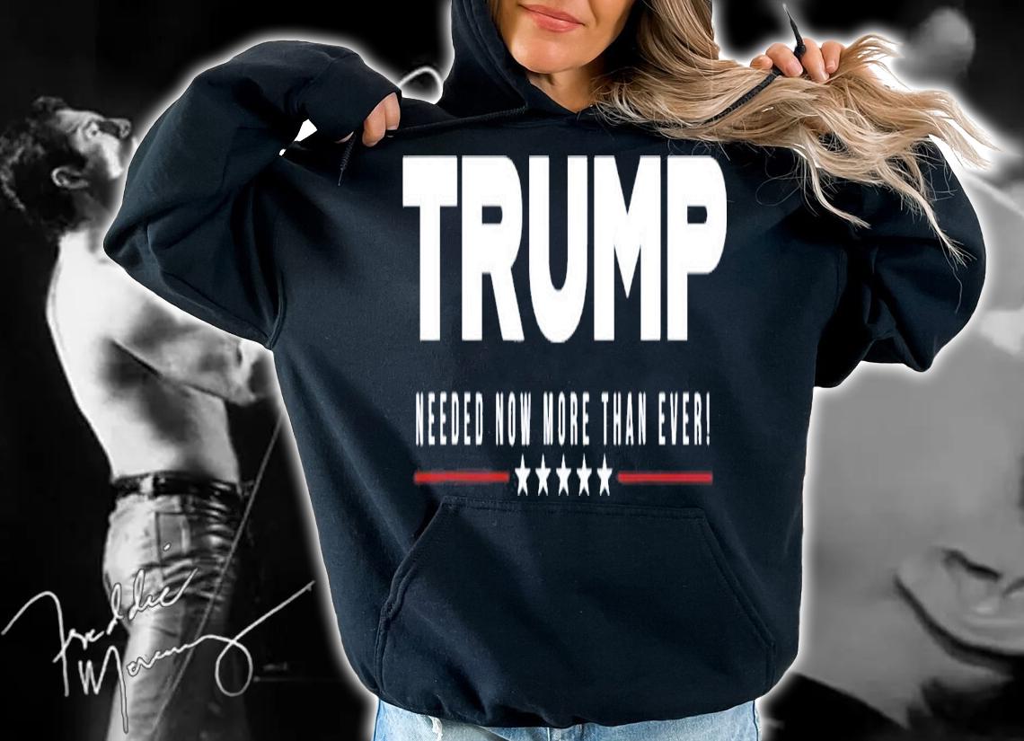 Trump Needed Now More Than Ever T-Shirt t-shirt hoodie