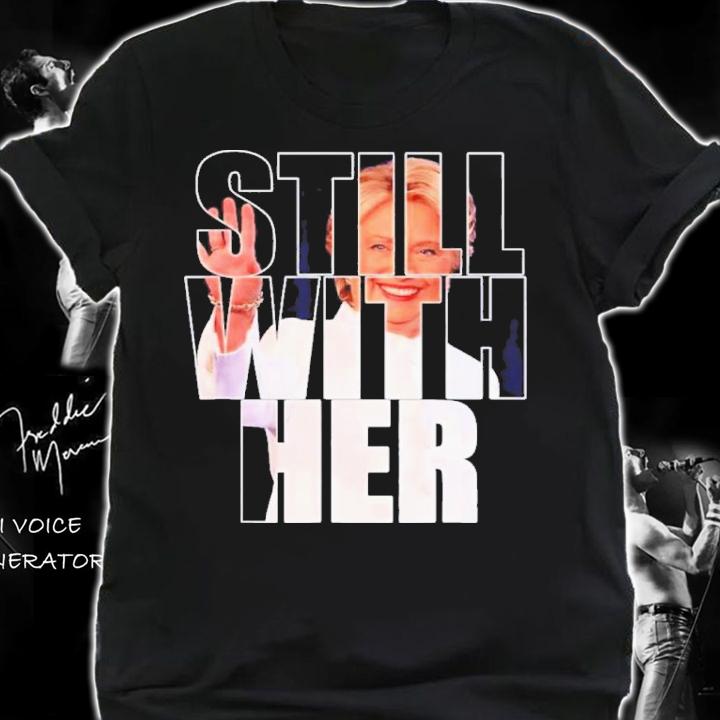 Still With Her Hillary Shirt t-shirt shirt