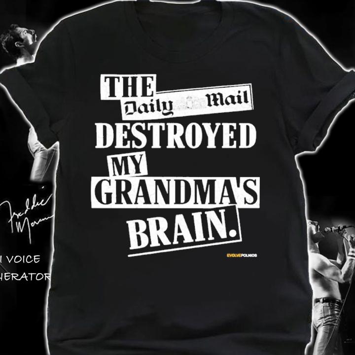 The Daily Mail Destroyed My Grandma's Brain Shirt t-shirt shirt