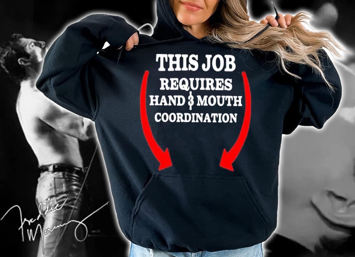 This Job Requires Hand And Mouth Coordination Shirt t-shirt
