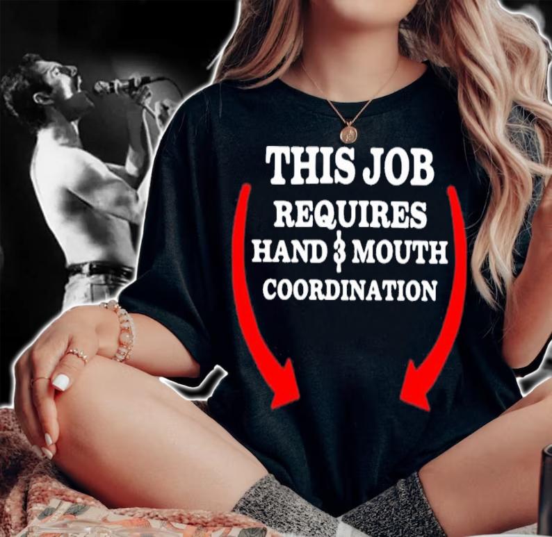 This Job Requires Hand And Mouth Coordination Shirt t-shirt