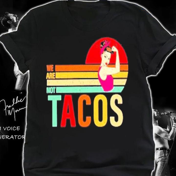 We Are Not Tacos Vintage Shirt t-shirt