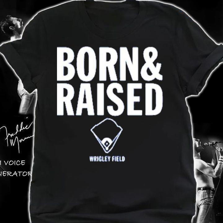Wrigley Field Born And Raised Shirt t-shirt