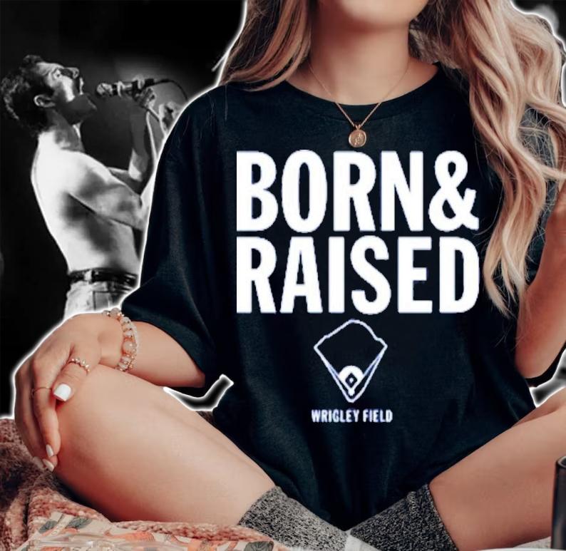 Wrigley Field Born And Raised Shirt t-shirt
