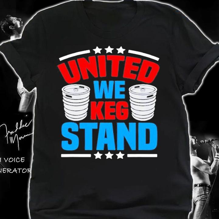 Alcohol United We Keg Stand Patriotic 4Th Of July T-Shirt t-shirt shirt