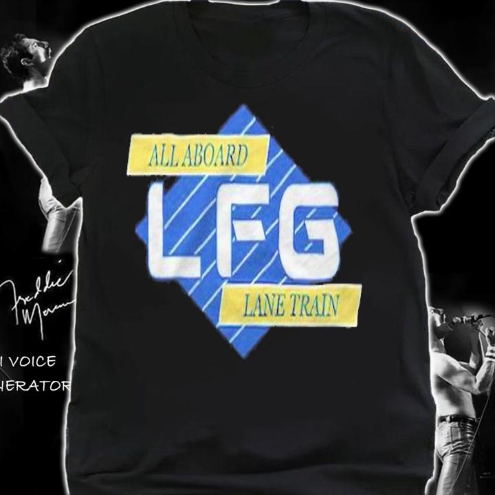 All aboard lane train LFG T-shirt t-shirt shirt