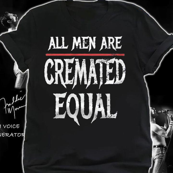 All Men Are Cremated Equal, Funny Funeral Director Gift Shirt t-shirt