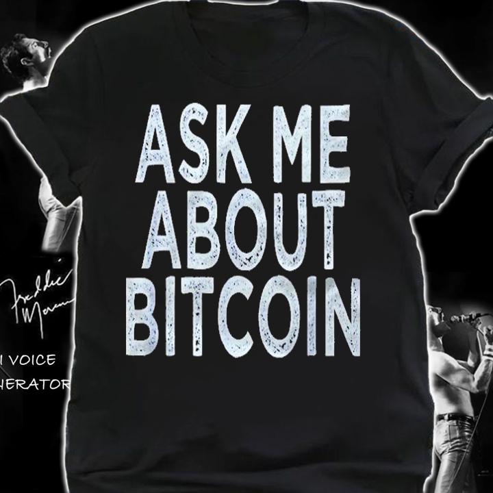 Ask Me About Bitcoin Cryptocurrency Shirt t-shirt