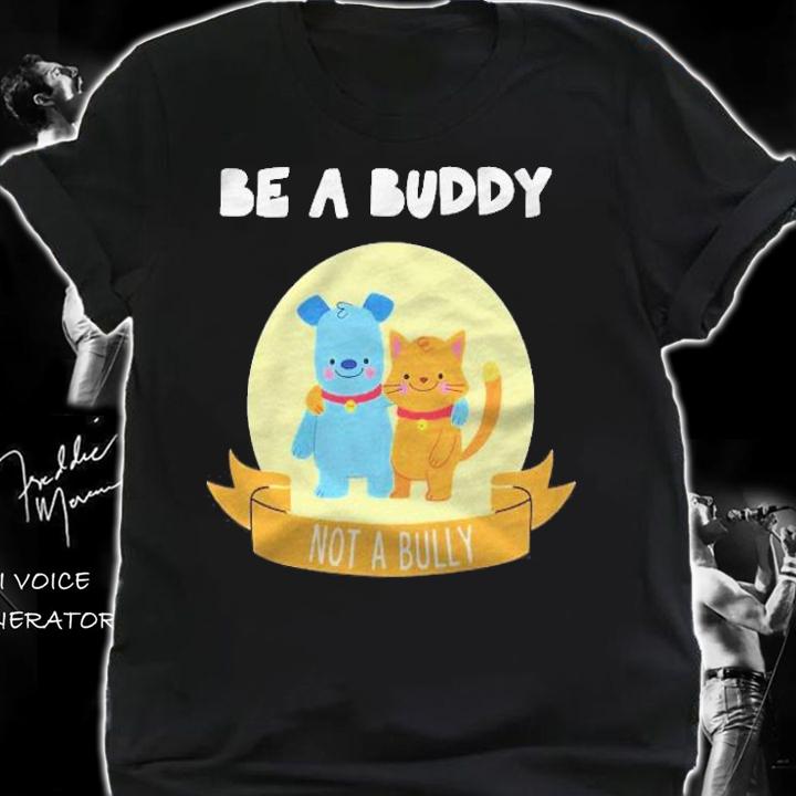 Be A Buddy Not A Bully Anti Bullying T-shirt t-shirt