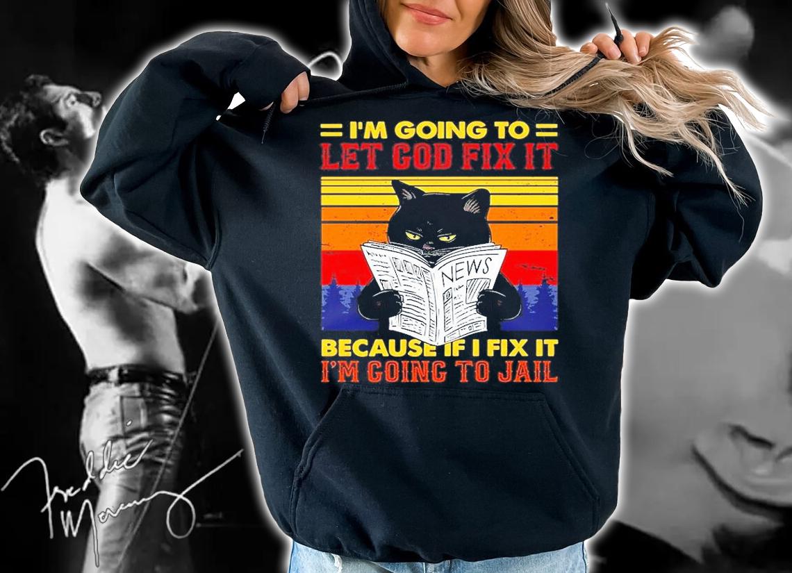 Black Cat Let God Fix It Because If I Fix I'm Going To Jail Long Sleeve T-Shirt t-shirt