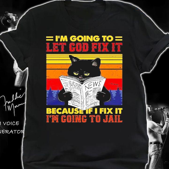 Black Cat Let God Fix It Because If I Fix I'm Going To Jail Long Sleeve T-Shirt t-shirt