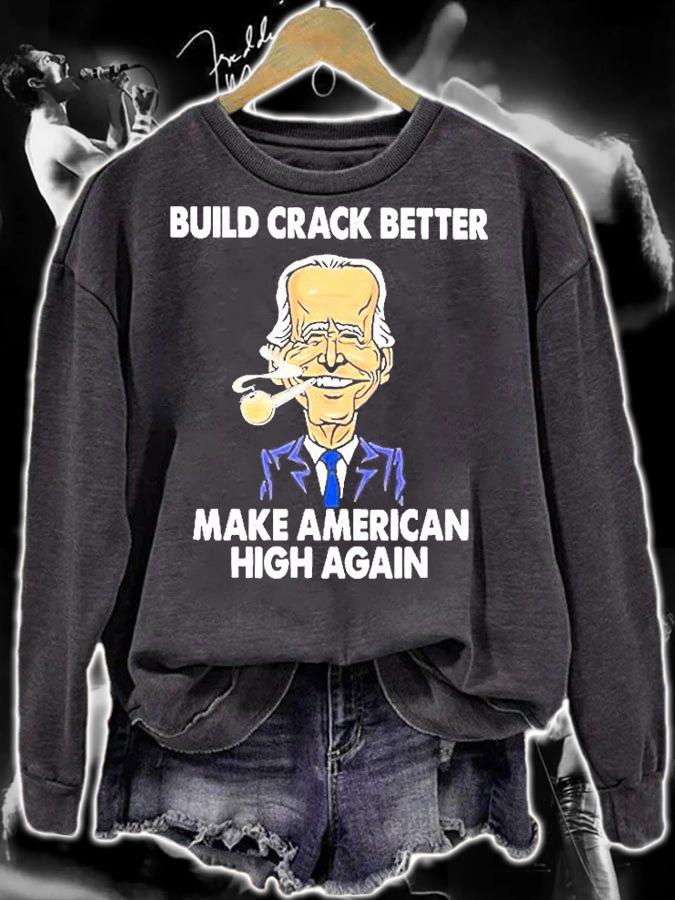 Build Crack Better Make American High Again T-Shirt t-shirt sweatshirt