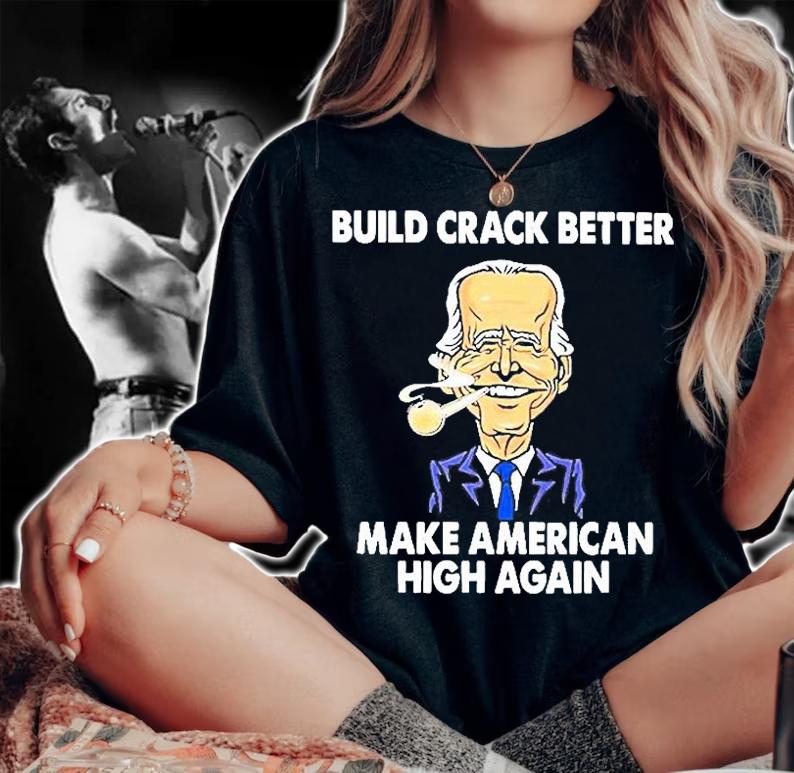 Build Crack Better Make American High Again T-Shirt t-shirt woman shirt