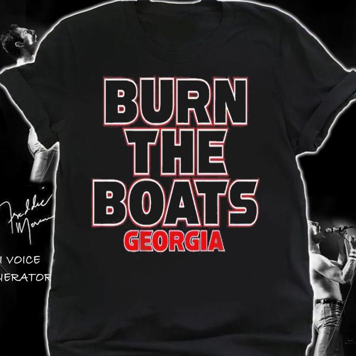 Burn The Boats Georgia Football Shirt t-shirt shirt