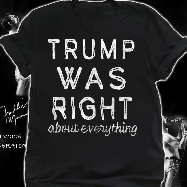 Trump Was Right About Everything, Pro Trump T-Shirt t-shirt shirt