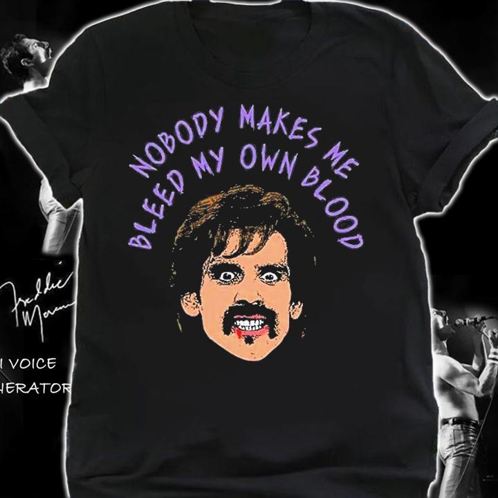 Nobody Makes Me Bleed My Own Blood T-Shirt t-shirt