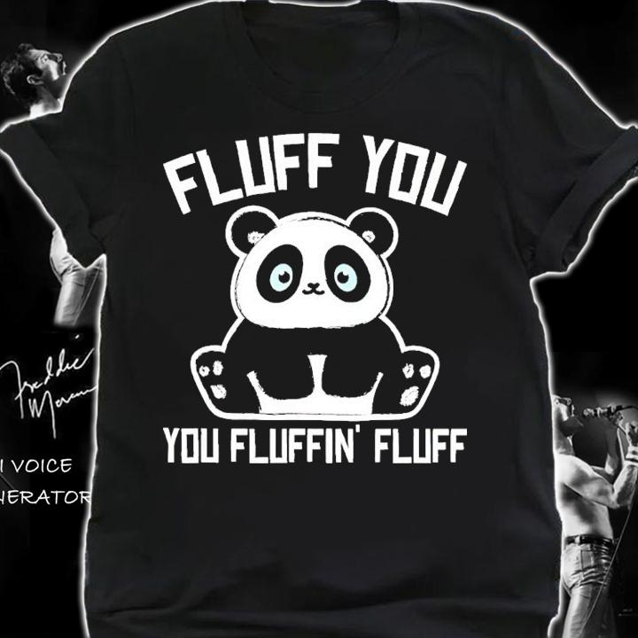 Panda Fluff You You Fluffin' Fluff Shirt t-shirt shirt