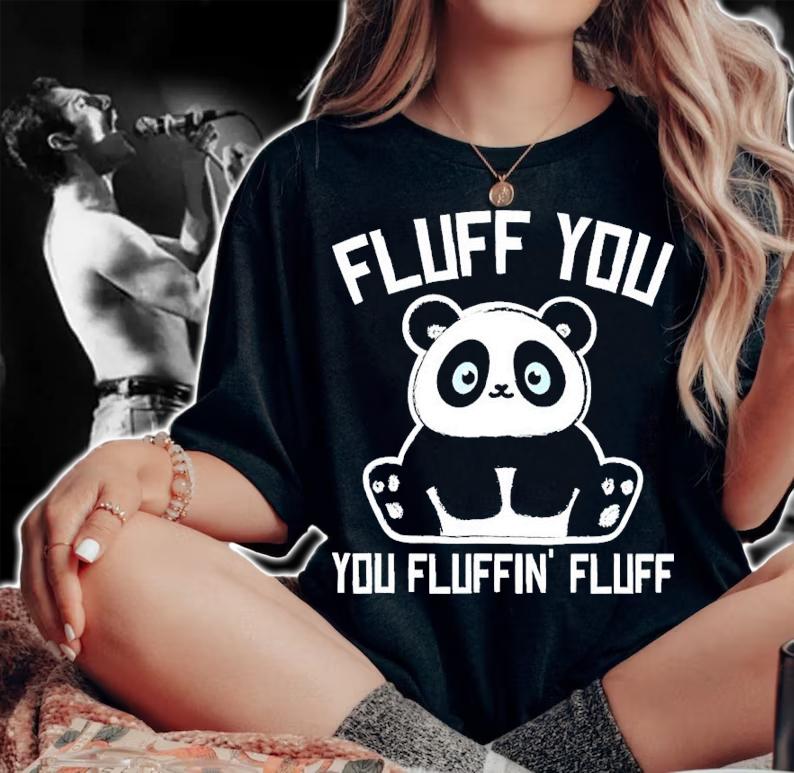 Panda Fluff You You Fluffin' Fluff Shirt t-shirt woman shirt