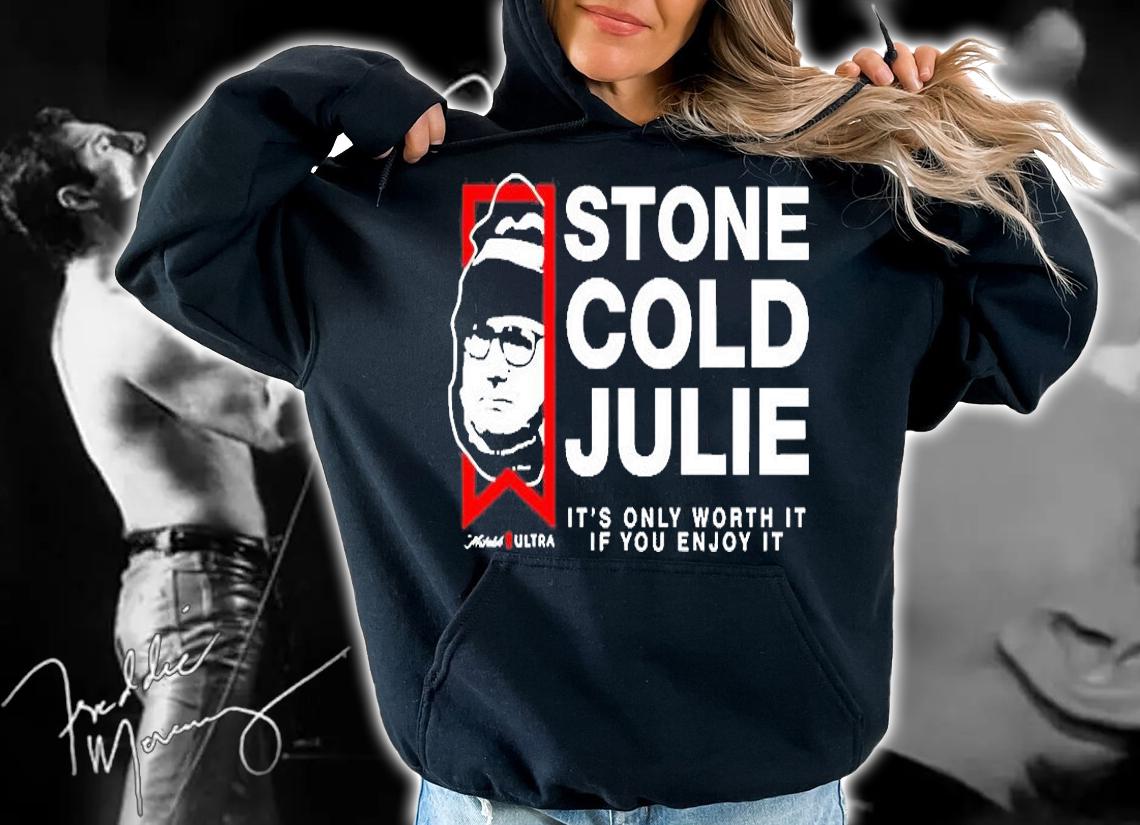 Stone Cold Julie Michelob Ultra Its Only Worth It If You Enjoy It T-Shirt t-shirt