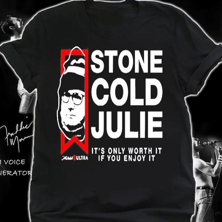 Stone Cold Julie Michelob Ultra Its Only Worth It If You Enjoy It T-Shirt t-shirt