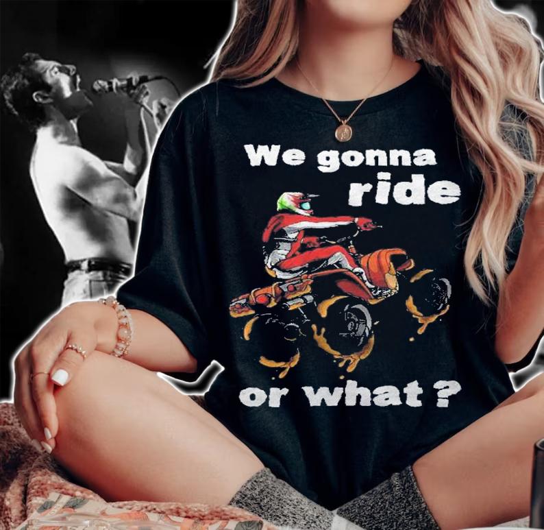 We Gonna Ride Or What  Fun Gift Atv Four Wheeler Quad Bike Premium Shirt t-shirt woman shirt