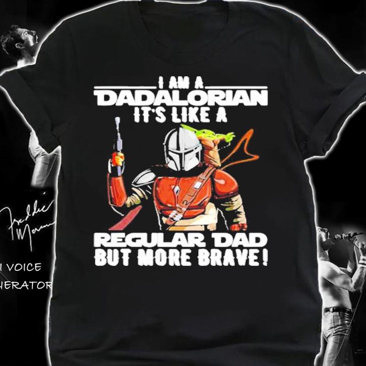 I Am A Dadalorian It's Like A Regular Dad But More Brave Shirt t-shirt
