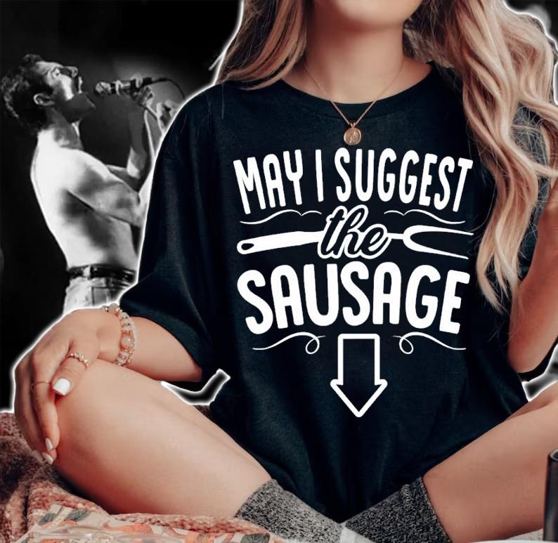 May I Suggest The Sausage BBQ Shirt t-shirt