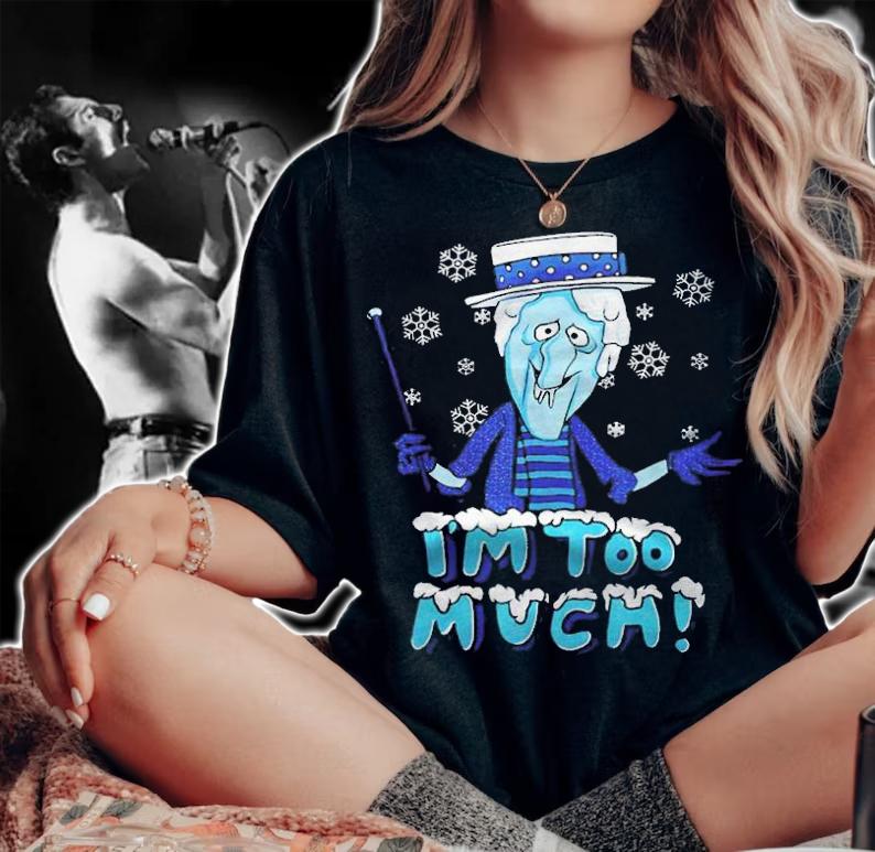 Snow I'm too much miser T-shirt t-shirt woman shirt