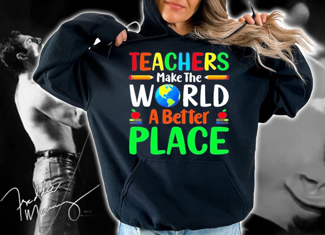 Teachers Make The World A Better Place T-Shirt t-shirt hoodie