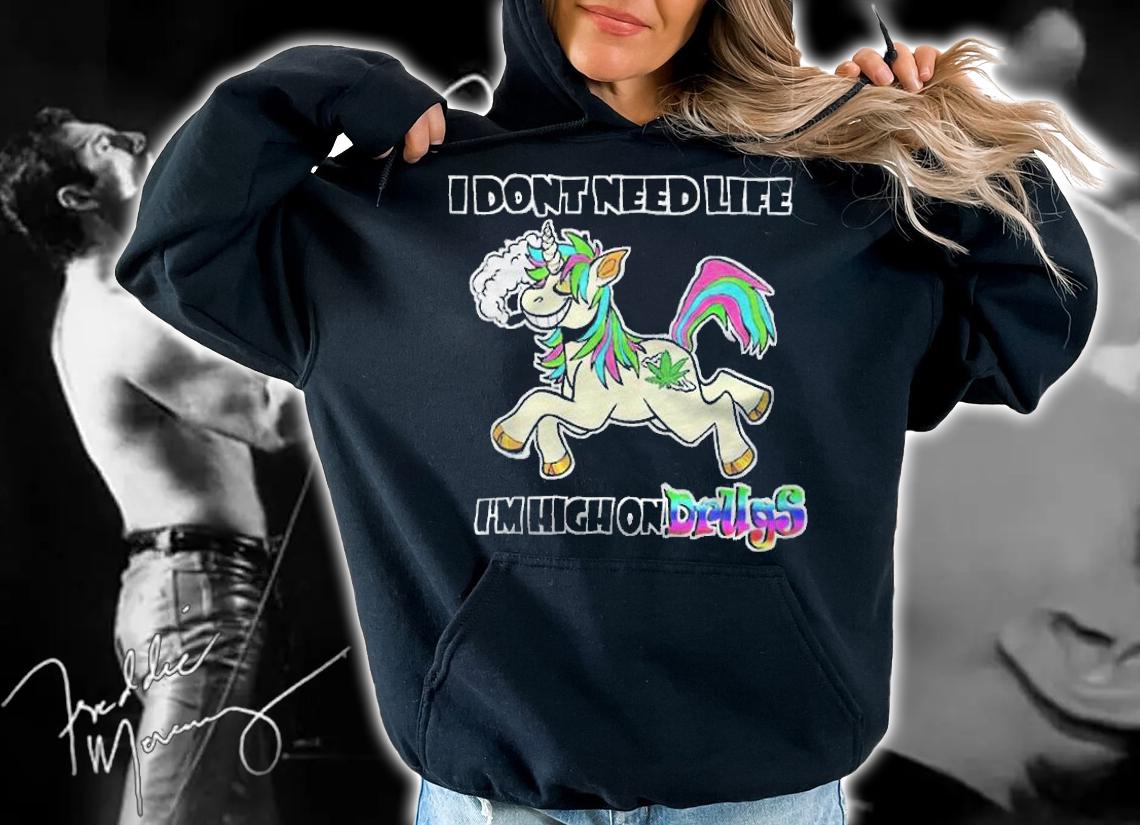 Unicorn I dont need life I'm high on drugs T-shirt t-shirt hoodie