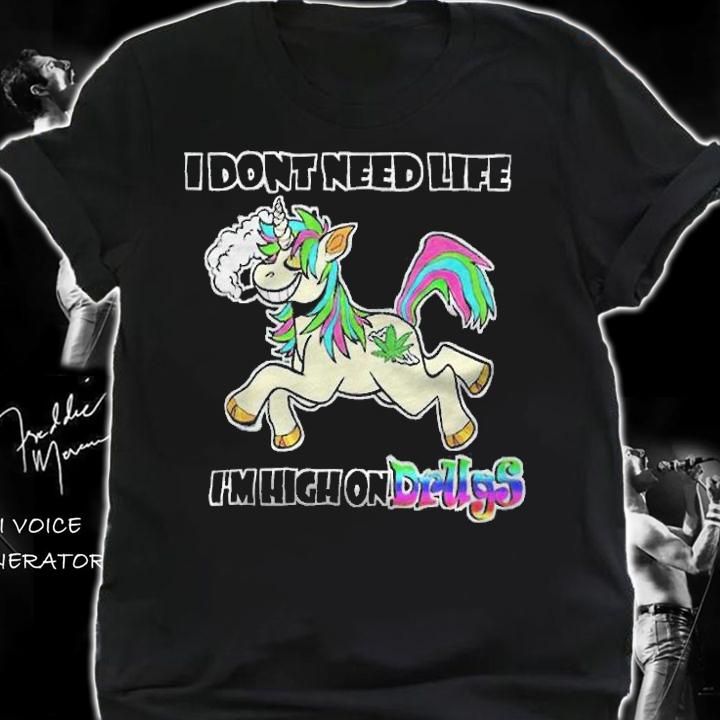 Unicorn I dont need life I'm high on drugs T-shirt t-shirt shirt