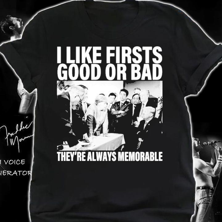 Donald Trump I Like Firsts Good Or Bad They're Always Memorable Shirt t-shirt shirt