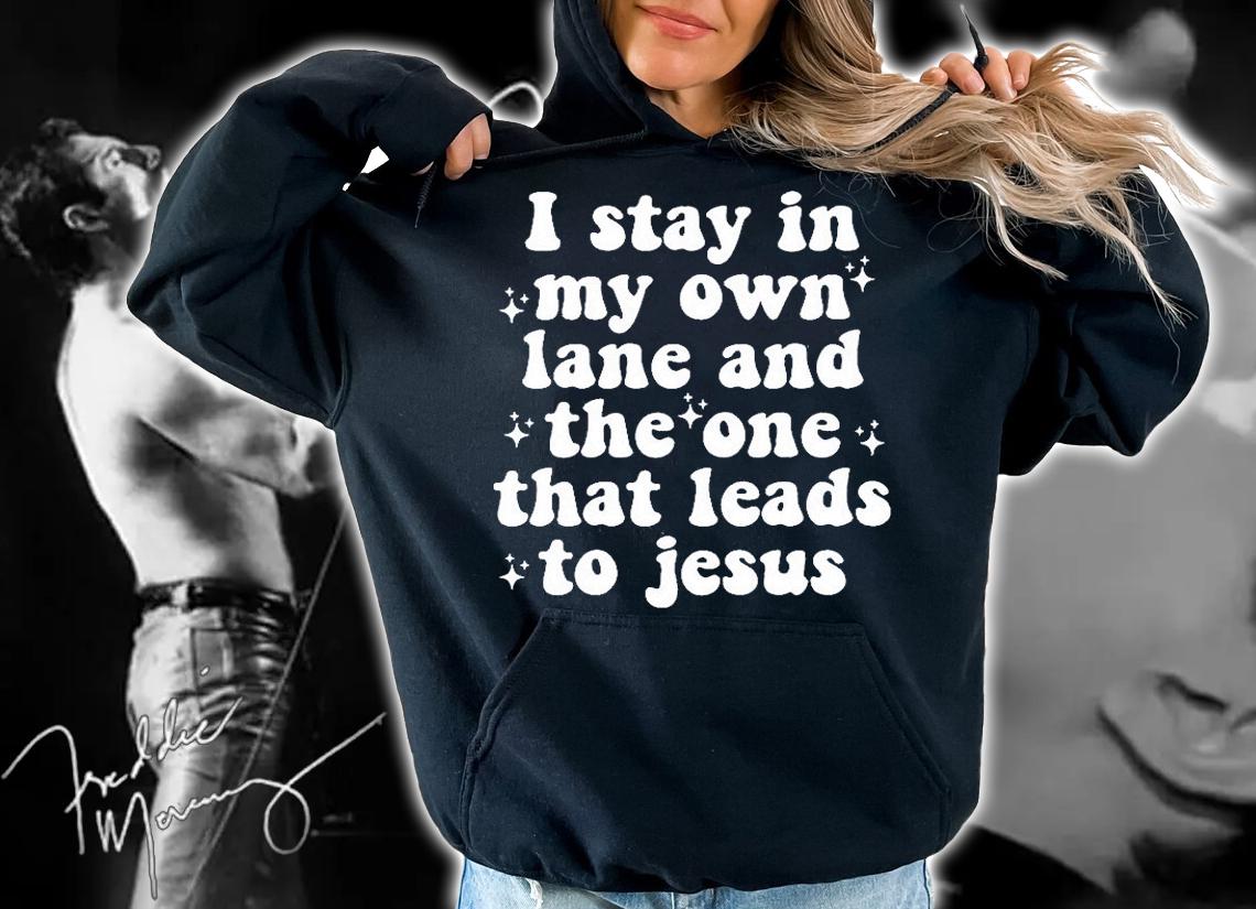 I Stay In My Own Lane And The One That Leads To Jesus T-Shirt t-shirt hoodie