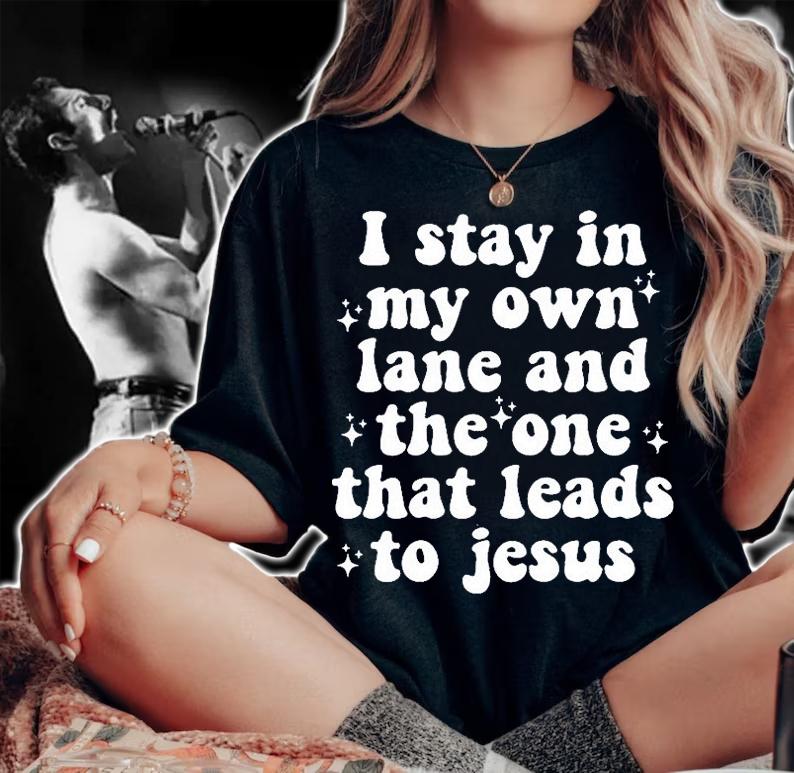 I Stay In My Own Lane And The One That Leads To Jesus T-Shirt t-shirt woman shirt