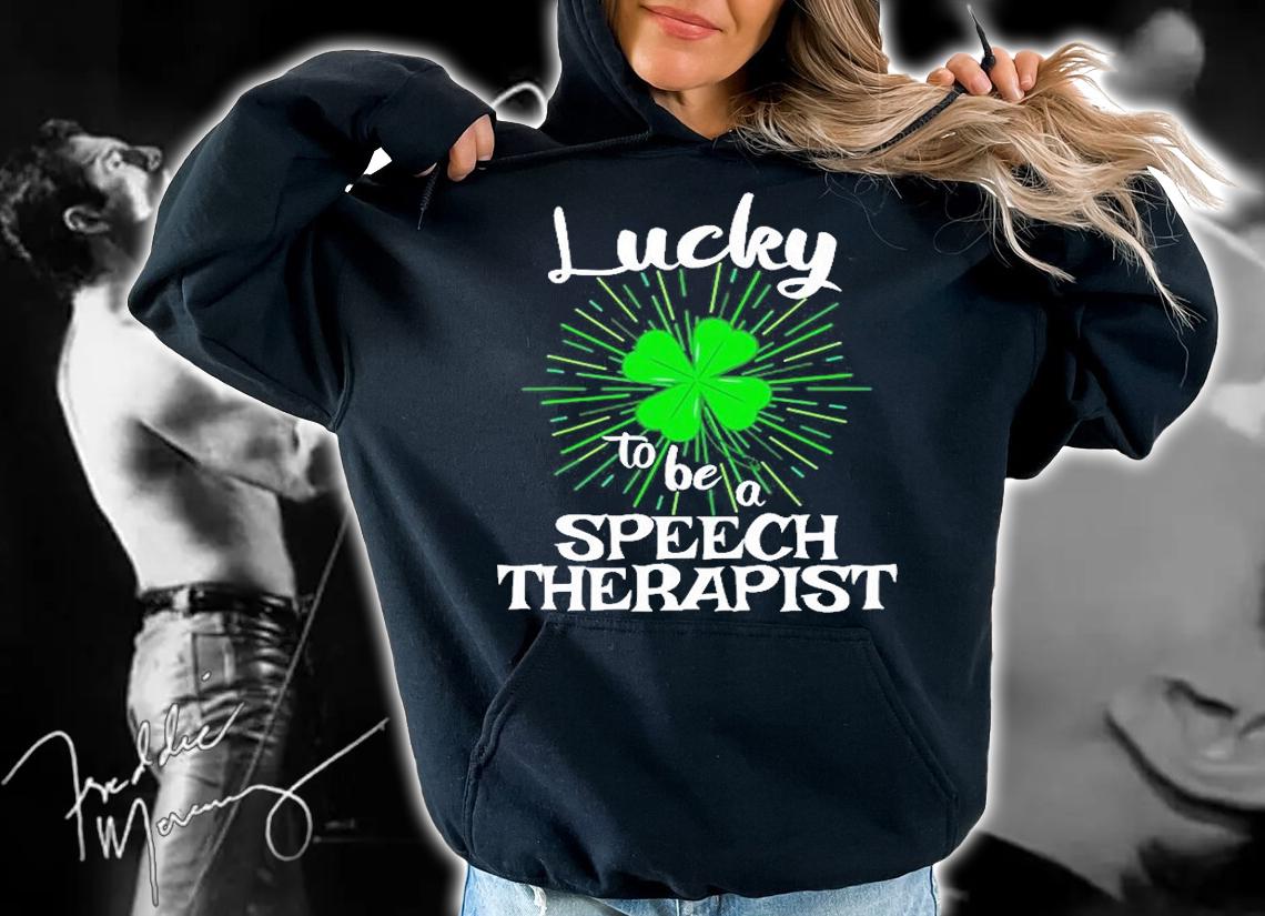 Lucky To Be A Speech Therapist St Patrick's Day T-Shirt t-shirt hoodie