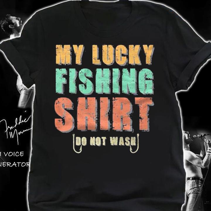 My Lucky Fishing Shirt Do Not Wash Funny Fishing Premium Shirt t-shirt shirt