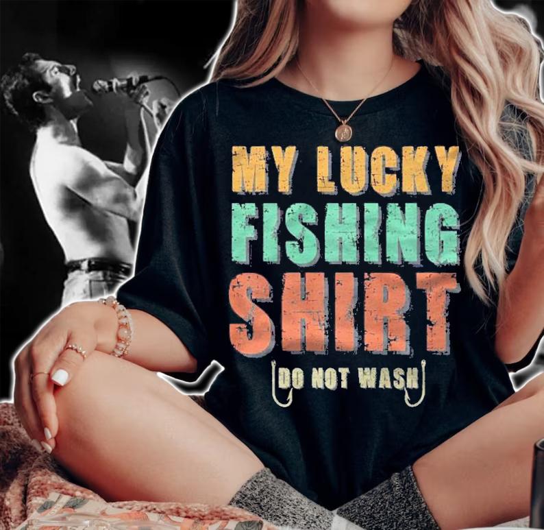 My Lucky Fishing Shirt Do Not Wash Funny Fishing Premium Shirt t-shirt woman shirt