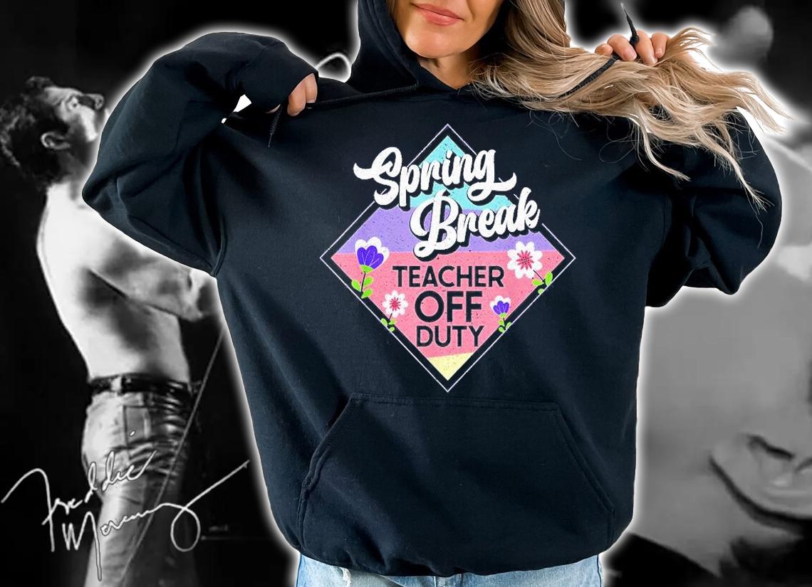 Spring Break Teacher Off Duty T-Shirt t-shirt hoodie