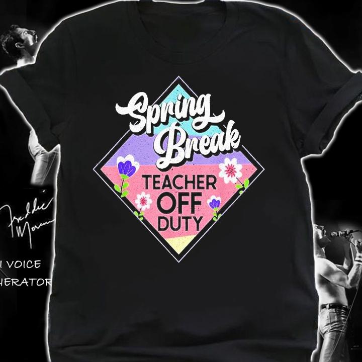 Spring Break Teacher Off Duty T-Shirt t-shirt shirt