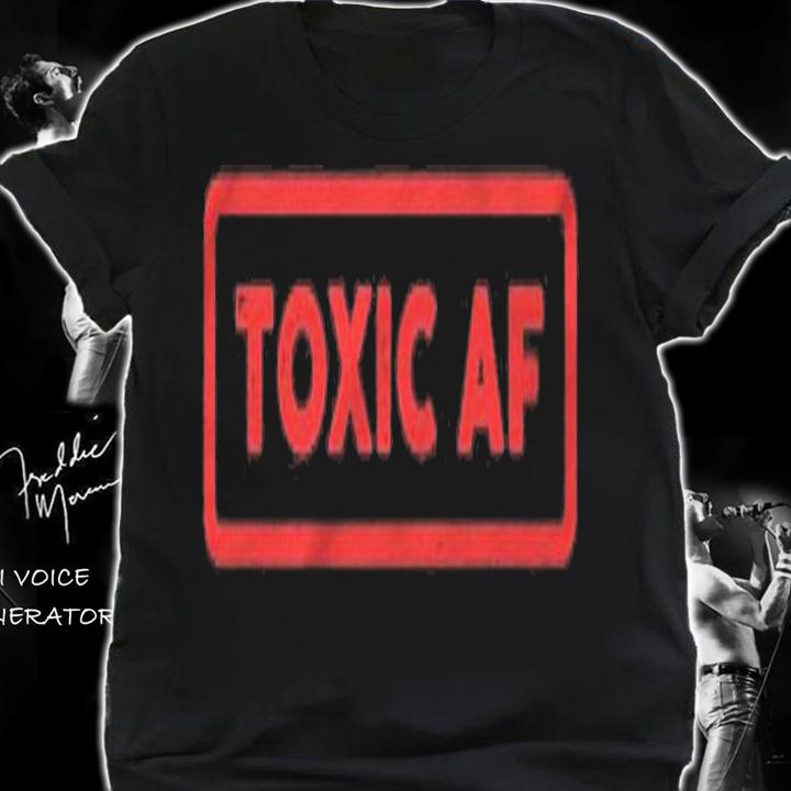 Funny Toxic Af Gift For Toxic People Friends Men Women Teens T-shirt t-shirt