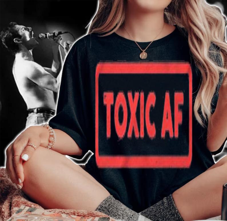 Funny Toxic Af Gift For Toxic People Friends Men Women Teens T-shirt t-shirt