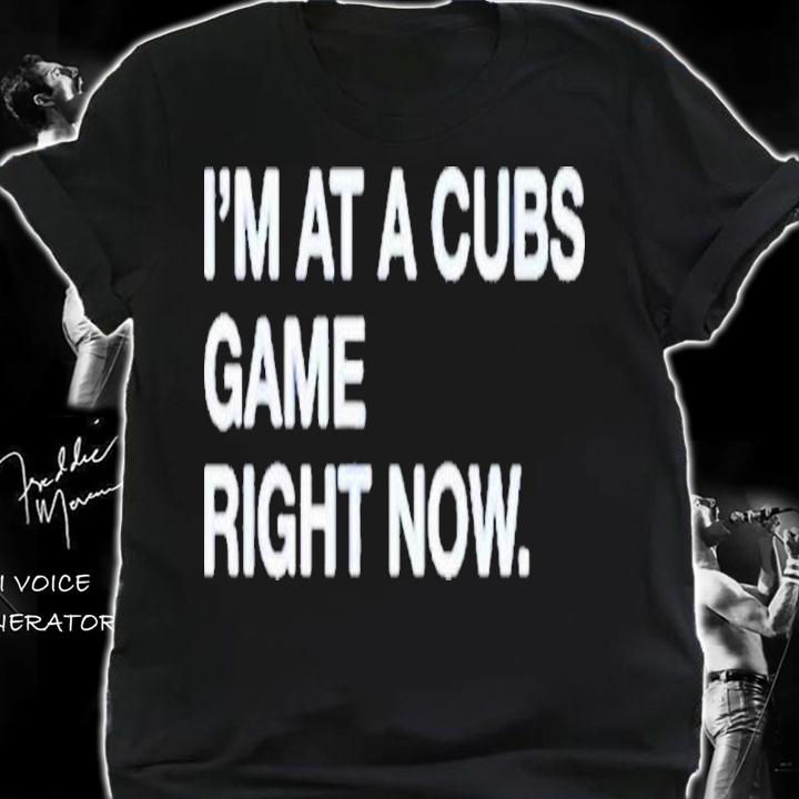 Im At A Cubs Game Right Now 2022 shirt t-shirt shirt