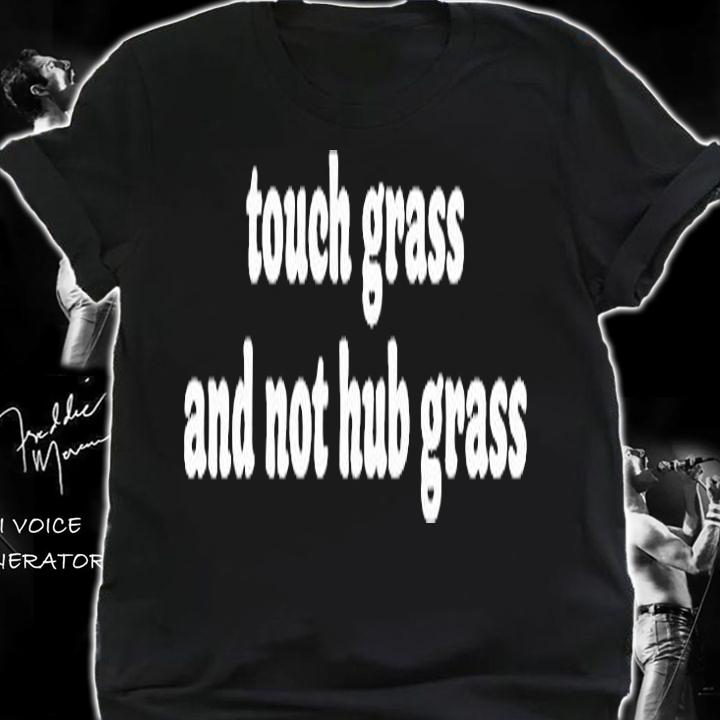 Touch Grass And Not Hub Grass T-Shirt t-shirt