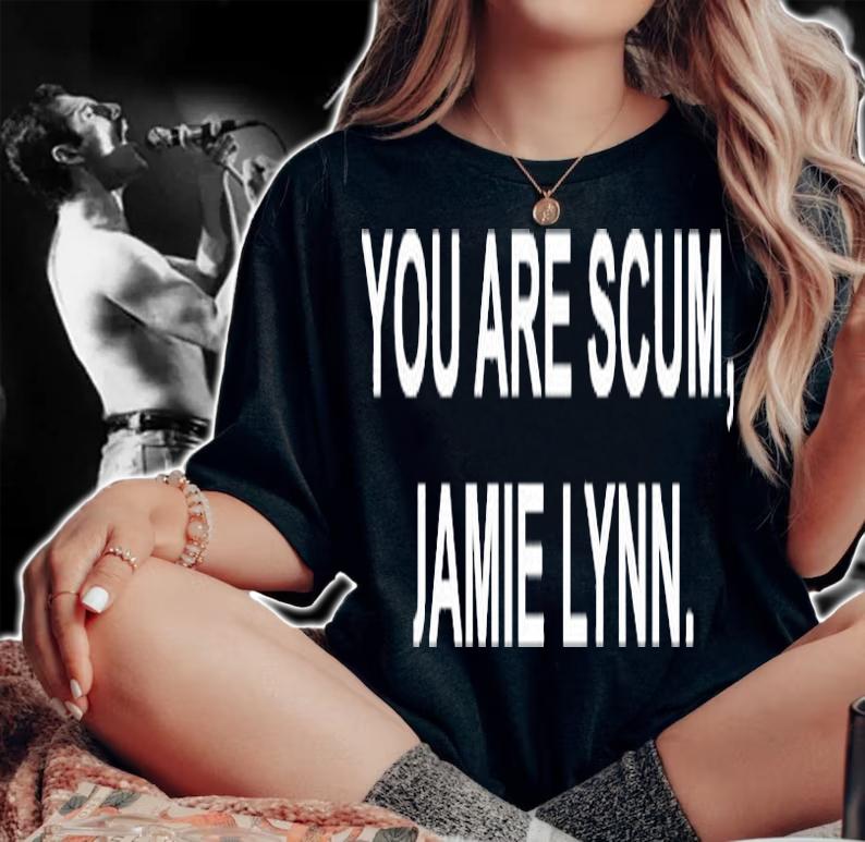 You Are Scum Jamie Lynn T-Shirt t-shirt