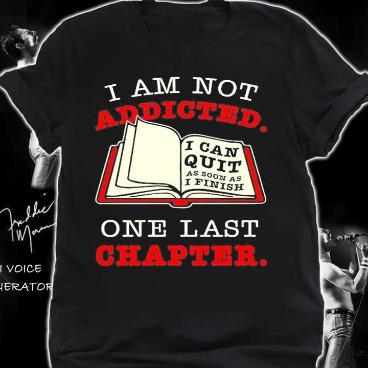I Am Not Addicted One Last Chapter T-Shirt t-shirt shirt