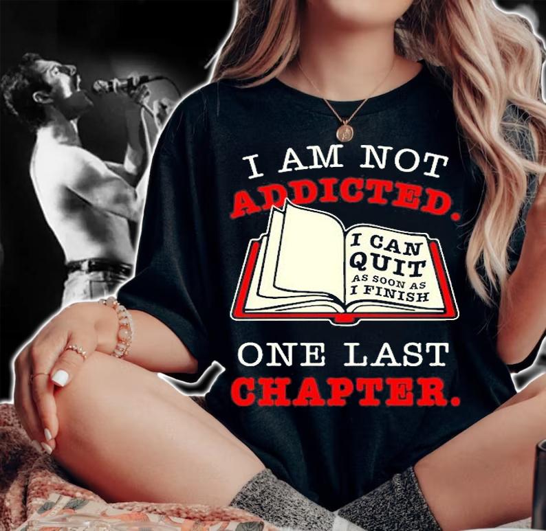 I Am Not Addicted One Last Chapter T-Shirt t-shirt woman shirt