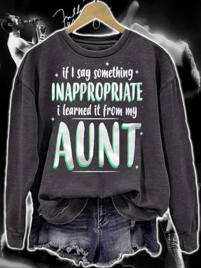 Kids If I Say Something Inappropriate I Learned It From My Aunt Shirt t-shirt sweatshirt